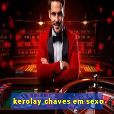 kerolay chaves em sexo